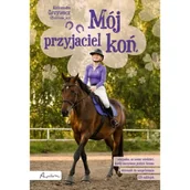Poradniki hobbystyczne - Mój przyjaciel koń - Aleksandra Grzywacz - książka - miniaturka - grafika 1