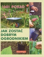 Poradniki hobbystyczne - 1001 porad. Jak zostać dobrym ogrodnikiem - miniaturka - grafika 1