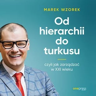 Od hierarchii do turkusu, czyli jak zarządzać w XXI wieku - Audiobooki - biznes i ekonomia - miniaturka - grafika 1