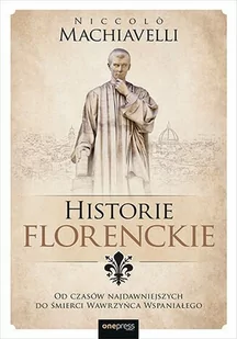 Historie florenckie. Od czasów najdawniejszych do śmierci Wawrzyńca Wspaniałego - E-booki - historia Historie florenckie. Od czasów najdawniejszych do śmierci Wawrzyńca Wspaniałego - E-booki - historia - miniaturka - grafika 1