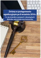Prawo - WIEDZA I PRAKTYKA Zmiany w postępowaniu egzekucyjnym po 8 września 2016 r. Co się zmieniło w prawach i obowiązkach dłużnika wierzyciela oraz komornika - GRZEGORZ WROŃSK - miniaturka - grafika 1