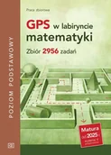 Podręczniki dla liceum - GPS w labiryncie matematyki. Zbiór 2956 zadań ZP - praca zbiorowa - miniaturka - grafika 1