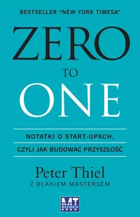 MT Biznes Zero to one. Notatki o start-upach, czyli jak budować przyszłość - PETER THIEL - Zarządzanie - miniaturka - grafika 2