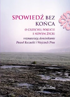 Spowiedź bez końca. O grzechu, pokucie i nowym życiu - Religia i religioznawstwo - miniaturka - grafika 1