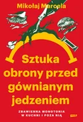 Poradniki hobbystyczne - Sztuka obrony przed gównianym jedzeniem. Zbawienna monotonia w kuchni i poza nią - miniaturka - grafika 1