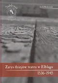 Książki o kulturze i sztuce - Zarys dziejów teatru w Elblągu 1536 - 1945 - miniaturka - grafika 1