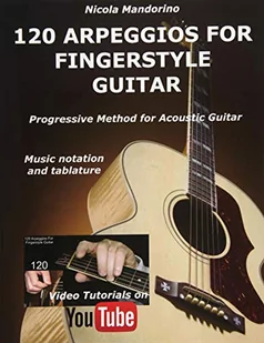 Createspace Independent Publishing Platform 120 Arpeggios for Fingerstyle Guitar: Easy and Progressive Acoustic Guitar Method with Tablature, Musical Notation and Youtube Video - Pozostałe książki - miniaturka - grafika 1