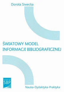 Światowy model informacji bibliograficznej - Siwecka Dorota - Podręczniki dla szkół wyższych - miniaturka - grafika 1
