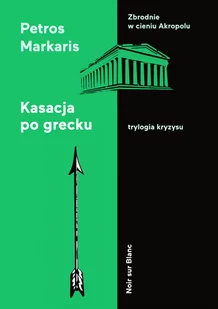 Petros Markaris Kasacja po grecku Trylogia kryzysu - Kryminały - miniaturka - grafika 1