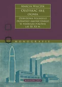 Historia Polski - Odzyskać siłę ognia. Odbudowa polskiego przemysłu amunicyjnego w pierwszej połowie lat 50. Xx w. - Marcin Wilczek - książka - miniaturka - grafika 1