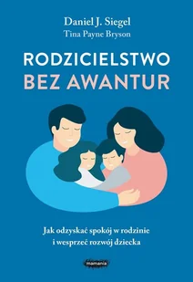 Rodzicielstwo bez awantur Jak odzyskać spokój w rodzinie i wesprzeć rozwój dziecka Nowa - Pedagogika i dydaktyka - miniaturka - grafika 1