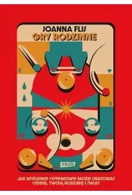 Gry rodzinne. Jak myślenie systemowe może uratować ciebie, twoją rodzinę i świat - Znak - Psychologia - miniaturka - grafika 1