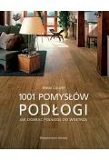 Arkady Podłogi. 1001 pomysłów. Jak dobrać podłogę do wnętrza - Emma Callery - Dom i ogród - miniaturka - grafika 2