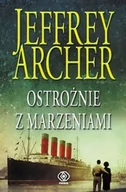 Powieści - Rebis Jeffrey Archer Ostrożnie z marzeniami - miniaturka - grafika 1