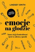 Poradniki hobbystyczne - Emocje Na Głodzie Naucz Się Je Kontrolować I Jeść W Zdrowy Sposób Lindsey Smith - miniaturka - grafika 1