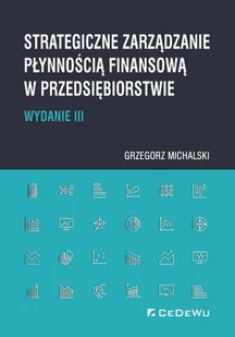 Michalski Grzegorz Strategiczne zarządzanie płynnością finansową w przedsiębiorstwie - Powieści i opowiadania - miniaturka - grafika 2