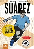 Sport i wypoczynek - Suarez. Najlepsi piłkarze świata - Matt Oldfield, Tom Oldfield - miniaturka - grafika 1