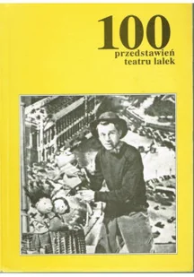100 przedstawień teatru lalek - Książki o kulturze i sztuce - miniaturka - grafika 1