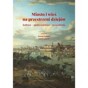 Podręczniki dla szkół wyższych - Miasto i wieś na przestrzeni dziejów - miniaturka - grafika 1