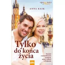 eSPe Tylko do końca życia. Powieść o poszukiwaniu szczęścia, wiary i miłości w Krakowie Anna Kaik - Literatura przygodowa - miniaturka - grafika 1