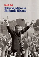 Polityka i politologia - Księgarnia Akademicka Retoryka polityczna Richarda Nixona Rafał Kuś - miniaturka - grafika 1