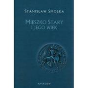 Historia świata - Avalon Mieszko Stary i jego wiek Smolka Stanisław - miniaturka - grafika 1