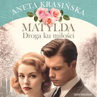 Droga ku miłości. Matylda. Tom 3 Aneta Krasińska - Audiobooki - literatura popularnonaukowa - miniaturka - grafika 1