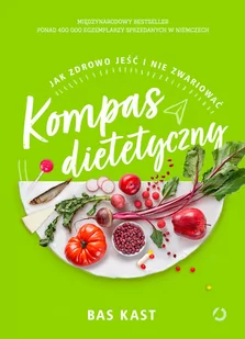 Bas Kast Kompas dietetyczny Jak zdrowo jeść i nie zwariować - Książki kucharskie - miniaturka - grafika 1