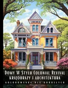 E-booki - kultura i sztuka - Domy w stylu Colonial Revival. Krajobrazy i architektura. Kolorowanka dla dorosłych - miniaturka - grafika 1