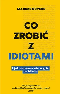 Znak Co zrobić z idiotami. I jak samemu nie wyjść na idiotę Maxime Rovere - Poradniki psychologiczne - miniaturka - grafika 2