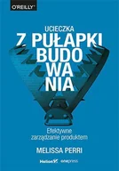 E-booki - biznes i ekonomia - Ucieczka z pułapki budowania. Efektywne zarządzanie produktem - miniaturka - grafika 1