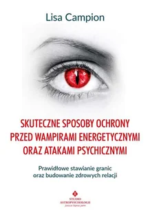 Skuteczne sposoby ochrony przed wampirami energetycznymi oraz atakami psychicznymi Prawidłowe stawianie granic oraz budowanie zdrowych relacji - Ezoteryka - miniaturka - grafika 1