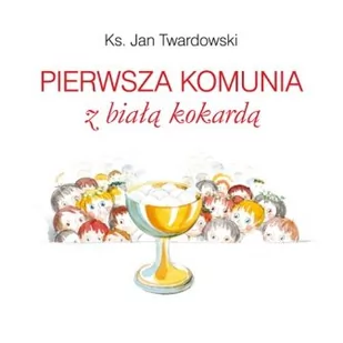 Wydawnictwo Św. Wojciecha ks. Jan Twardowski Pierwsza Komunia z Białą Kokardą - Książki edukacyjne - miniaturka - grafika 1