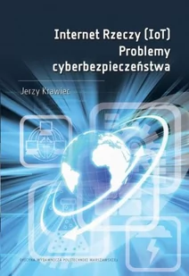 Internet Rzeczy (IoT). Problemy cyberbezpieczeństwa - E-booki - nauka - miniaturka - grafika 1