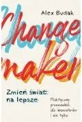 Changemaker. Zmień świat na lepsze. Praktyczny przewodnik dla innowatorów i nie tylko - Rozwój osobisty - miniaturka - grafika 1