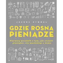 Gdzie rosną pieniądze. Pierwszy poradnik o tym, jak znaleźć pieniądze, nie wychodząc z domu - Dom i ogród - miniaturka - grafika 1