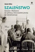 Biografie i autobiografie - Szaleństwo. Rasizm i przemoc w szpitalu psychiatrycznym w Crownsville - Antonia Hylton - książka - miniaturka - grafika 1