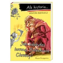 Ale historia Jak zdobyłeś koronę, Bolesławie Chrobry - Książki edukacyjne - miniaturka - grafika 2
