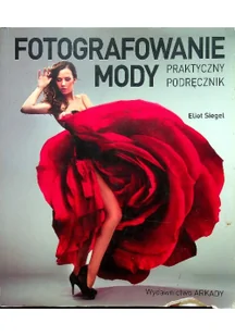 Arkady Eliot Siegel Fotografowanie mody. Praktyczny podręcznik - Albumy o  sztuce - miniaturka - grafika 2