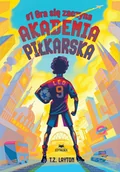 Książki edukacyjne - Akademia piłkarska #1. Gra się zaczyna - miniaturka - grafika 1