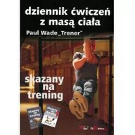 Poradniki hobbystyczne - Aha! Skazany na trening. Dziennik ćwiczeń z masą ciała - Paul Wade - miniaturka - grafika 1