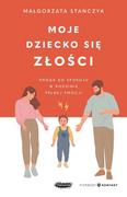 Poradniki hobbystyczne - Moje dziecko się złości Droga do spokoju w rodzinie pełnej emocji - Stańczyk Małgorzata - książka - miniaturka - grafika 1