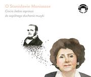 Audio Liber O Stanisławie Moniuszce. Ciocia Jadzia zaprasza do wspólnego słuchania muzyki (audiobook CD) - Opracowanie zbiorowe