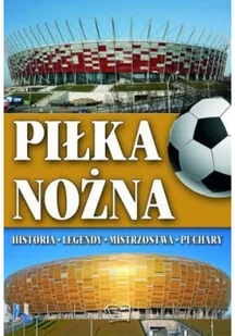Piłka nożna. Historia, legendy, mistrzostwa, puchary - Sport i wypoczynek - miniaturka - grafika 2