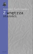 Pomoce naukowe - Z wnętrza starości. O późnej poezji Urszuli Kozioł - Andrzej Juchniewicz - miniaturka - grafika 1