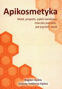 Bogdan Kędzia Apikosmetyka Miód propolis pyłek kwiatowy mleczko pszczele jak pszczeli wosk - Książki medyczne - miniaturka - grafika 2