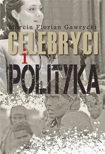 Celebryci i polityka - Marcin Gawrycki - Podręczniki dla szkół wyższych - miniaturka - grafika 1