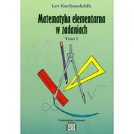 Matematyka - Kurlyandchik Lev Zbiór zadań z matematyki elementarnej Tom 1 - miniaturka - grafika 1