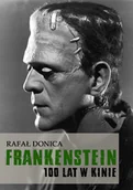 Felietony i reportaże - Rafał Donica Frankenstein 100 lat w kinie - miniaturka - grafika 1