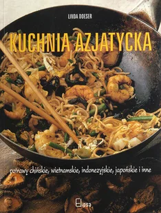 Kuchnia azjatycka. Potrawy chińskie, wietnamskie, indonezyjskie, japońskie i inne - Książki kucharskie Kuchnia azjatycka. Potrawy chińskie, wietnamskie, indonezyjskie, japońskie i inne - Książki kucharskie - miniaturka - grafika 1